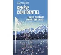 Genève confidentiel: Enquête sur la ville qui aimait l'argent des autres