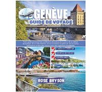 GENÈVE GUIDE DE VOYAGE 2026: Votre guide personnel des meilleures attractions, de la culture, des aventures en plein air,des cartes interactives et plus encore de Genève pour une expérience inoubliab