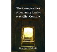 Genevieve A. Sch The Complexities of Learning Arabic in the 21st Cen (Tascabile)