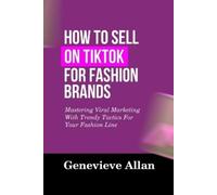 Genevieve Allan How to Sell on Tiktok for Fashion Brands (Tascabile)