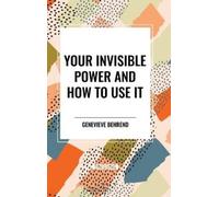 Genevieve Behrend Your Invisible Power and How to Use It (Copertina rigida)