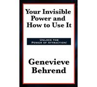 Genevieve Behrend Your Invisible Power and How to Use It (Tascabile)