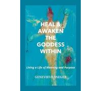 Genevieve Taeger Heal & Awaken the Goddess Within (Tascabile)