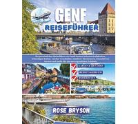 GENF REISEFÜHRER 2026: Ihr persönlicher Reiseführer zu Genfs besten Attraktionen, lebendiger Kultur, Outdoor-Abenteuern, interaktiven Karten und mehr für ein unvergessliches Erlebnis