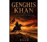 GENGHIS KHAN: A LIFE AND LEGACY OF A GREAT KING