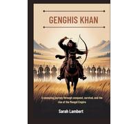 Genghis Khan: A sweeping journey through conquest, survival, and the rise of the Mongol Empire