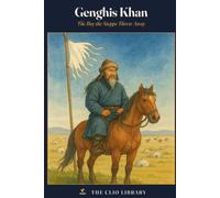 Genghis Khan: The Boy the Steppe Threw Away