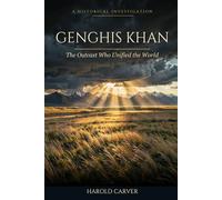Genghis Khan: The Outcast Who Unified the World