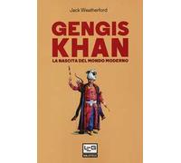 Gengis Khan. La nascita del mondo moderno