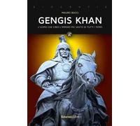 Gengis Khan. L'uomo che creò l'impero più vasto di tutti i tempi