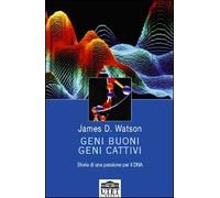 Geni buoni, geni cattivi. Storia di una passione per il DNA - [UTET Libreria]