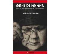 Geni di mamma. Storie di madri ingombranti per figli stravaganti
