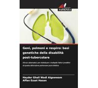 Geni, polmoni e respiro: basi genetiche della disabilità post-tubercolare: Sforzo sistematico per individuare i molteplici fattori predittivi di questa disfunzione polmonare post-infettiva