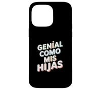 Genial Como Mis Hijas - Regalo Mamma Papà Orgullo Hijas Custodia per iPhone 14 Pro Max