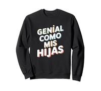 Genial Como Mis Hijas - Regalo Mamma papà Orgullo Hijas Felpa