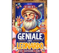 Geniale Come Leonardo: 10 LIBRI IN 1 - Un Viaggio Incredibile tra Scienza, Natura, Storia e Tecnologia. Tutto In Un Unico Libri Per Bambini Curiosi! | Versione a Colori + Contenuti Extra | 7-13 Anni