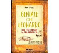 Geniale come Leonardo. Idee per liberare la tua creatività