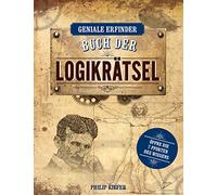 Geniale Erfinder: Buch der Logikrätsel: Öffne die 7 Pforten des Wissens. Das Rätselbuch rund um Leonardo da Vinci, Newton, Tesla, Einstein & Co.