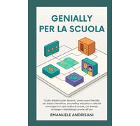 GENIALLY PER LA SCUOLA: Guida didattica per docenti: come usare Genially per lezioni interattive, storytelling educativo e attività coinvolgenti in ... strategie e metodologie pronte all’uso.