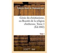 Génie du christianisme, ou Beautés de la religion chrétienne. Tome 1