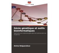 Génie génétique et outils bioinformatiques: Applications et méthodologies dans les sciences de la vie modernes