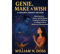 GENIE, MAKE A WISH K-DRAMA SERIES REVIEW: Exploring Love, Desire, and the Human Longing for Fulfillment in a Magical Tale of Wishes and Consequences