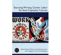 Genie Nicole Gi Storying Writing Center Labor for Anti-Capitalist Fu (Tascabile)