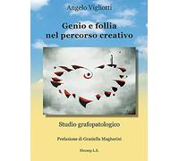 Genio e follia nel percorso creativo. Studio grafopatologico