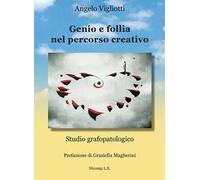 Genio e follia nel percorso creativo. Studio grafopatologico