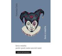 Genio e malattia: perché i grandi creativi sono tutti malati