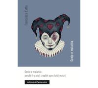 Genio e malattia: perché i grandi creativi sono tutti malati