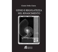 Libri Della Ciana Cinzia - Genio E Regolatezza Nel Rinascimento