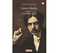 Genio ribelle. Arte e vita di Wyndham Lewis