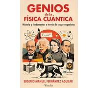 Genios de la física cuántica: Historia y fundamentos a través de sus protagonistas