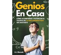 GENIOS EN CASA: Cómo Acompañar y Potenciar el Talento de tu Hijo Superdotado sin Agotarte