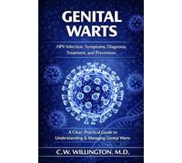 Genital Warts: HPV Infection, Symptoms, Diagnosis, Treatment, and Prevention
