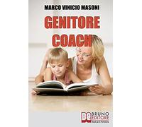 Genitore Coach: Guida per diventare genitori efficaci e ottenere cambiamenti nei figli