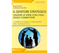 GENITORE STRATEGICO. VINCERE LE SFIDE CON I FIGLI SENZA COMBATTERE. L'APPROCCIO