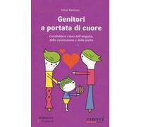 Genitori a portata di cuore. Condividere i doni dell'empatia, della connessione e della scelta