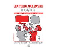 Genitori & adolescenti. Io qui, tu là