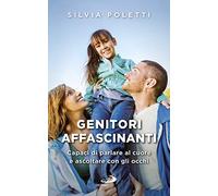 Genitori affascinanti. Capaci di parlare al cuore e ascoltare con gli occhi