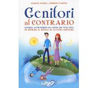 Genitori al contrario. Guarda attraverso gli occhi dei tuoi figli ed esprimi il meglio di te come genitore