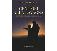 Genitori alla lavagna. Idee ed esperienze nella scuola a - Ceriani Luca Luigi