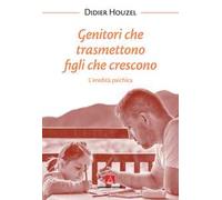 Genitori che trasmettono figli che crescono. L'eredità psichica. Nuova ediz.