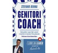Genitori coach. Come guidare i propri figli e aiutarli a esprimere al massimo il loro potenziale