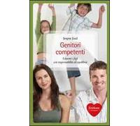 Genitori competenti. Educare i figli con responsabilità ed equilibrio