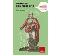Genitori con filosofia. 50 sfide illustrate per crescere (con) i nostri figli