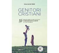 Genitori cristiani. 14 princìpi biblici che possono cambiare radicalmente la tua famiglia