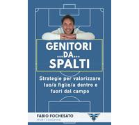 Genitori… da… spalti: Strategie per valorizzare tuo/a figlio/a dentro e fuori dal campo