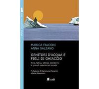 Genitori d'acqua e figli di ghiaccio. Noia, fatica, attesa, desiderio: le grandi esperienze negate